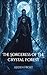 The Sorceress of the crystal forest: A Dark Romantasy of Desire and Power (The Crystal Forest Saga Book 1)