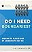 Do I Need Boundaries?: Seeking to Please God by Learning to Say No (Ask the Christian Counselor)