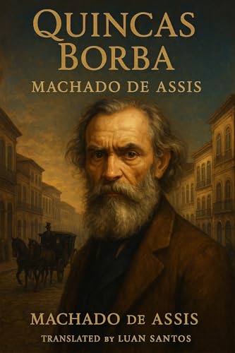 Quincas Borba: A Classic Brazilian Novel of Madness, Fortune, and Fate
