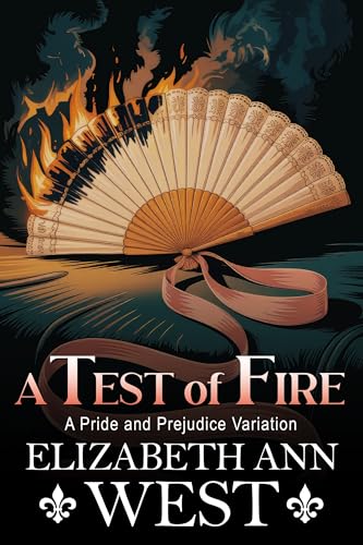 A Test of Fire: A Pride and Prejudice Variation (Kindle Edition)