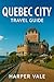 Quebec City Travel Guide: “...