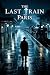 The Last Train to Paris: A ...