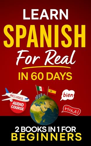 Learn Spanish for Real in 60 Days: A Complete Spanish Step-by-Step Workbook for Adult Beginners with Real-Life Exercises to Speak with Confidence (Kindle Edition)