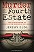 Murder in the Fourth Estate by Jeremy Duda