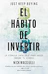 El hábito de invertir (Just Keep Buying): La fórmula infalible para ahorrar y ganar dinero (IMPULSA) (Spanish Edition)