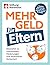 Mehr Geld für Eltern: Stressfrei zu Zuschüssen, Förderungen und finanzieller Sicherheit (German Edition)