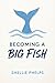 Becoming a Big Fish by Shellie Phelps