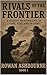 Rivals of the Frontier by Rowan Ashbourne
