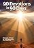 90 Devotions in 90 Days: Messages of Hope for Those Recovering From Addictions