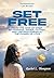 Set Free: From the Grip of Grief, Bitterness, Anger, Hatred, and Unforgiveness by the Power of Love
