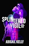 Splintered Vigil: The New Protectorate Fracture: Book One