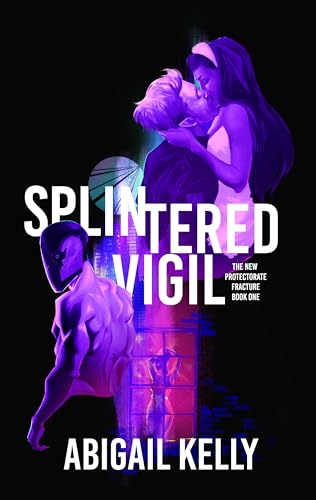 Splintered Vigil: The New Protectorate Fracture: Book One (Kindle Edition)