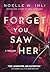 Forget You Saw Her (Ask for...