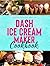 Dash Ice Cream Maker Cookbo...