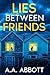Lies Between Friends by A.A. Abbott