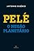 Pelé, o negão planetário