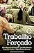 O Trabalho Forçado by Maria Manuel Leitão Marques
