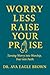 WORRY LESS RAISE YOUR PRAIS...