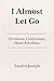 I Almost Let Go: Devotions,...