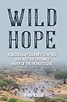 WILD HOPE: A Missionary Journey to Africa and into the Untamed River of the Father's Love