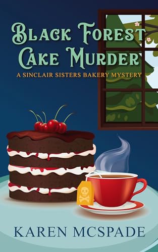 Black Forest Cake Murder: A Sinclair Sisters Bakery Mystery (Sinclair Sisters Bakery Mystery Series Book 2)