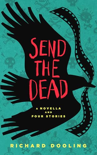 Send The Dead: A Novella and Four Stories (Kindle Edition)