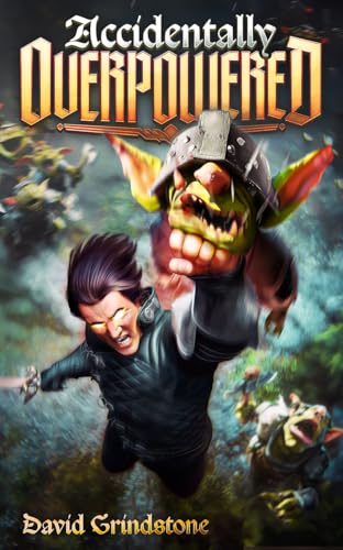 Accidentally Overpowered: An Overpowered Main Character LitRPG (Accidentally Overpowered Book 1)