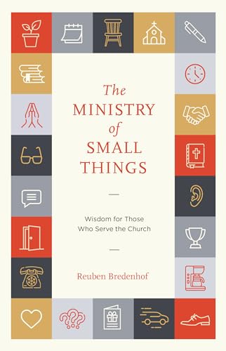 The Ministry of Small Things: Wisdom for Those Who Serve the Church (Paperback)