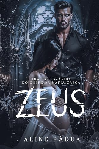 TRAÍDA & GRÁVIDA DO CHEFE DA MÁFIA GREGA - ZEUS (A QUEDA DA MÁFIA GREGA Livro 6) (Portuguese Edition)