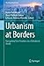 Urbanism at Borders: Navigating New Frontiers in a Globalized World (The Urban Book Series)