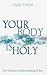 Your Body Is Holy: The Chri...