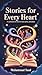 Stories for Every Heart: A ...