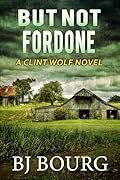 But Not Fordone: A Clint Wolf Novel