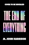 The End of Everything by M. John Harrison