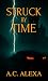 Struck By Time by A.C. Alexa