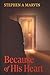 Because of His Heart by Stephen A Marvin