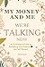 My Money and Me – We’re Talking Now: A Psychological Guide to Reclaiming Your Finances and Self-Respect