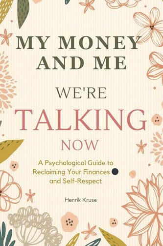 My Money and Me – We’re Talking Now: A Psychological Guide to Reclaiming Your Finances and Self-Respect (Kindle Edition)