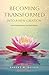 Becoming Transformed Into a New Creation by Robert M. Baynes