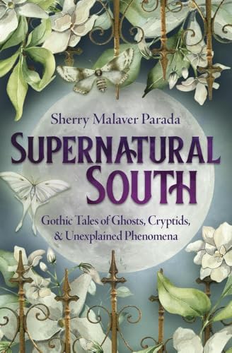 Supernatural South: Gothic Tales of Ghosts, Cryptids & Unexplained Phenomena (Paperback)