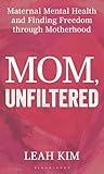 Mom, Unfiltered: ...