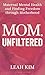 Mom, Unfiltered: Maternal Mental Health and Finding Freedom Through Motherhood
