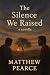 The Silence We Raised by Matthew Pearce