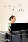 A Love That Lasts by E.T.  Rose