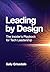 Leading By Design: The Insider's Playbook For Tech Leadership