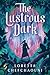 The Lustrous Dark by Loretta Chefchaouni