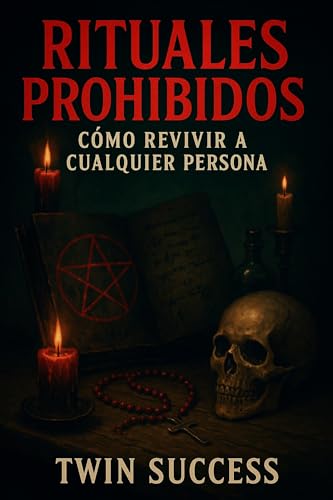 Rituales Prohibidos: Cómo Revivir a Cualquier Persona (Spanish Edition)
