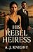 His Rebel Heiress by A.J. Knight