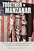 Together in Manzanar: The T...