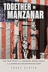 Together in Manzanar: The True Story of a Japanese Jewish Family in an American Concentration Camp